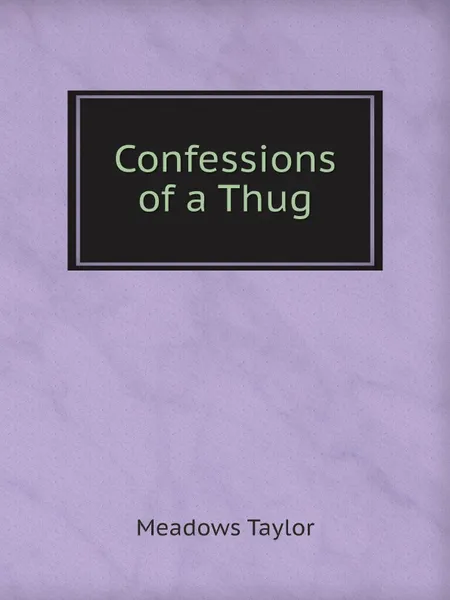 Обложка книги Confessions of a Thug, Meadows Taylor