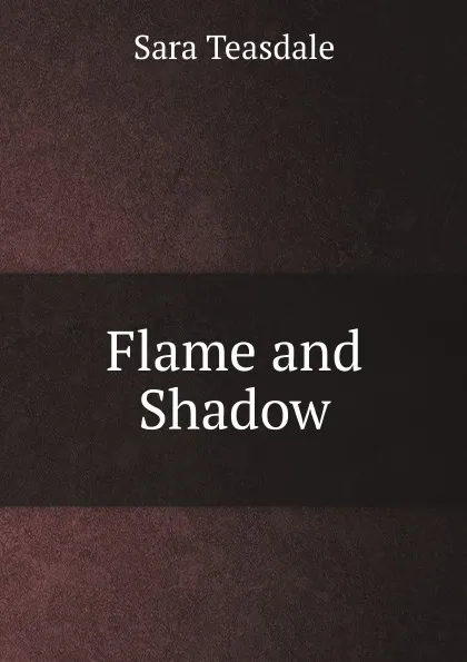 Обложка книги Flame and Shadow, Sara Teasdale