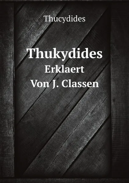 Обложка книги Thukydides: Erklaert Von J. Classen, Thucydides