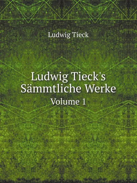 Обложка книги Ludwig Tieck.s Sammtliche Werke. Volume 1, Ludwig Tieck