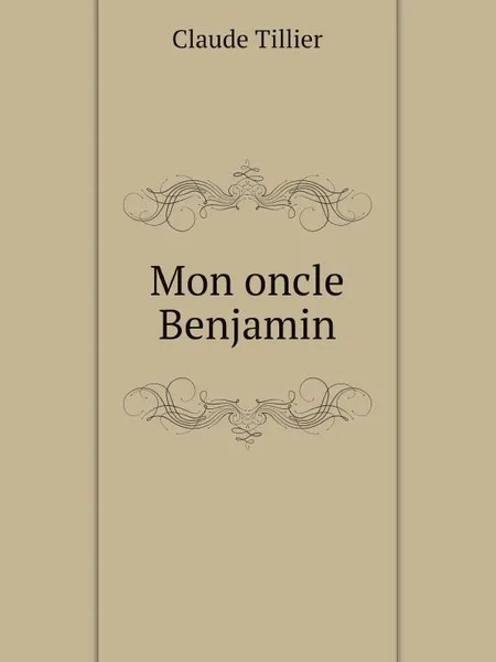 Обложка книги Mon oncle Benjamin, Claude Tillier