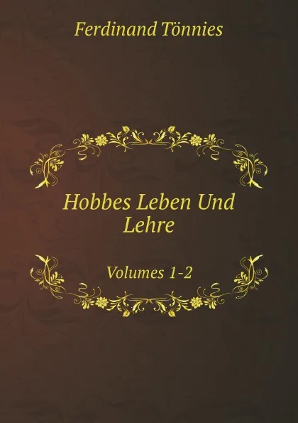 Обложка книги Hobbes Leben Und Lehre. Volumes 1-2, Ferdinand Tönnies