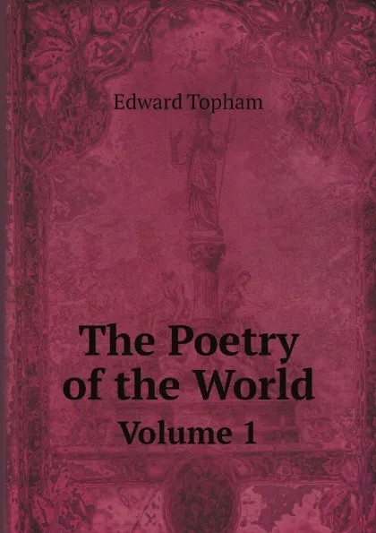 Обложка книги The Poetry of the World. Volume 1, Edward Topham