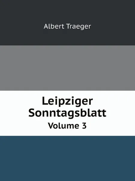 Обложка книги Leipziger Sonntagsblatt. Volume 3, Albert Traeger