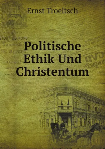 Обложка книги Politische Ethik Und Christentum, Ernst Troeltsch