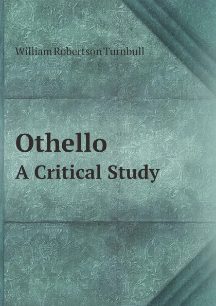 Обложка книги Othello. A Critical Study, William Robertson Turnbull