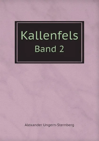 Обложка книги Kallenfels. Band 2, Alexander Ungern-Sternberg