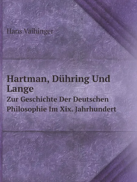 Обложка книги Hartman, Duhring Und Lange. Zur Geschichte Der Deutschen Philosophie Im Xix. Jahrhundert, Hans Vaihinger