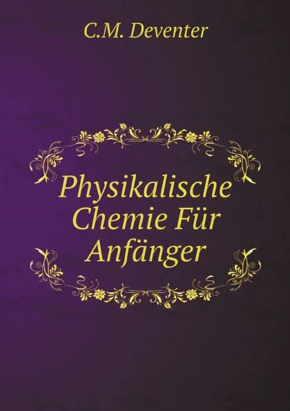 Обложка книги Physikalische Chemie Fur Anfanger, C.M. Deventer