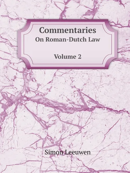 Обложка книги Commentaries On Roman-Dutch Law. Volume 2, Simon Leeuwen