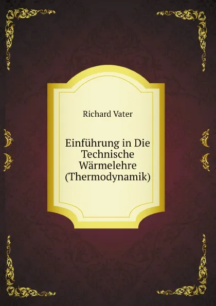 Обложка книги Einfuhrung in Die Technische Warmelehre (Thermodynamik), Richard Vater