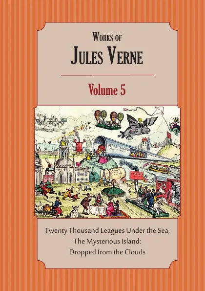 Обложка книги Works of Jules Verne. Volume 5: Twenty Thousand Leagues Under the Sea; The Mysterious Island, Jules Verne, Charles F. Horne