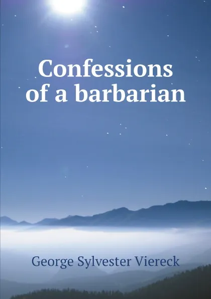 Обложка книги Confessions of a barbarian, G.S. Viereck