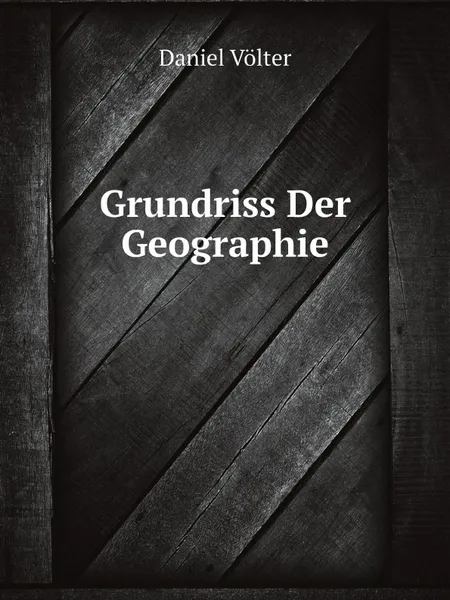 Обложка книги Grundriss Der Geographie, Daniel Völter