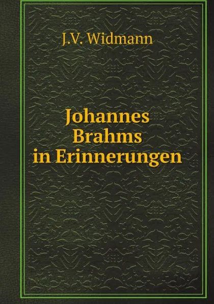 Обложка книги Johannes Brahms in Erinnerungen, J.V. Widmann