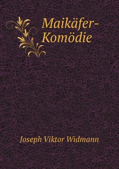 Обложка книги Maikafer-Komodie, J.V. Widmann