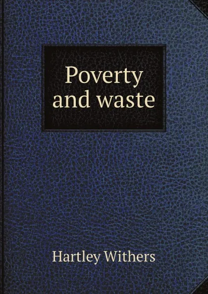 Обложка книги Poverty and waste, Hartley Withers