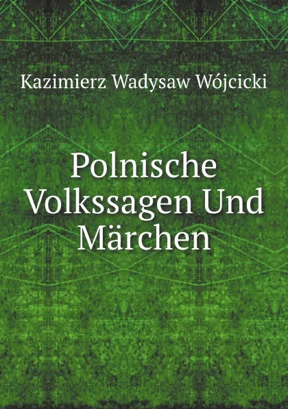 Обложка книги Polnische Volkssagen Und Marchen, K.W. Wójcicki