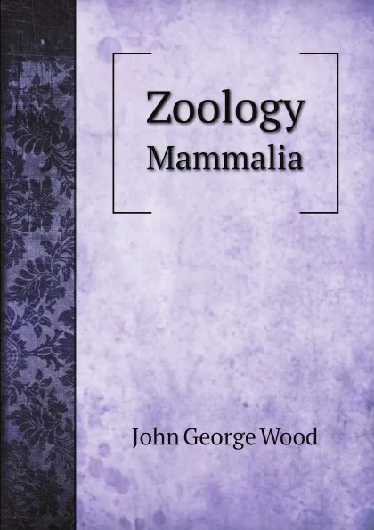 Обложка книги Zoology. Mammalia, J. G. Wood