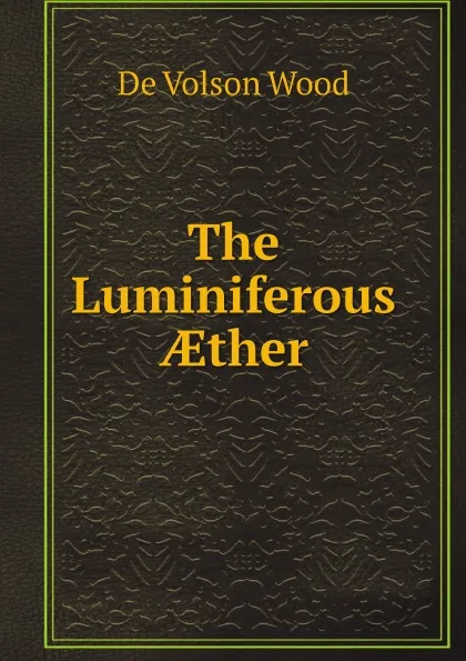 Обложка книги The Luminiferous ?ther, De Volson Wood