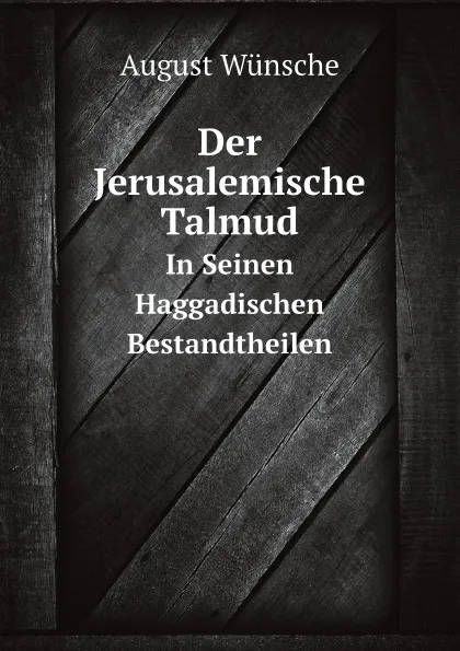 Обложка книги Der Jerusalemische Talmud. In Seinen Haggadischen Bestandtheilen, August Wünsche