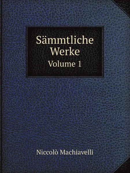 Обложка книги Sammtliche Werke. Volume 1, Machiavelli Niccolò