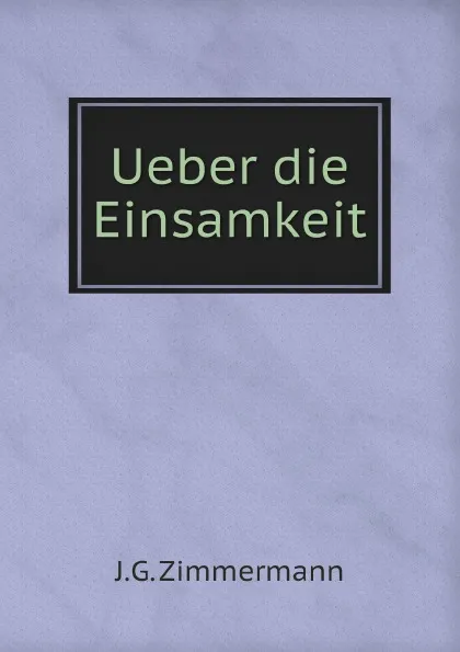 Обложка книги Ueber die Einsamkeit, J.G. Zimmermann