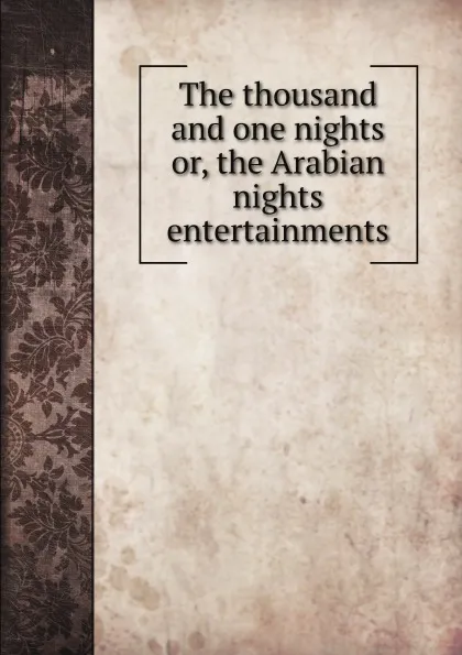 Обложка книги The thousand and one nights or, the Arabian nights entertainments, M. l'abbé Trochon