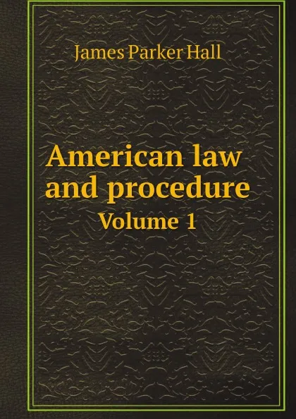 Обложка книги American law and procedure. Volume 1, James Parker Hall