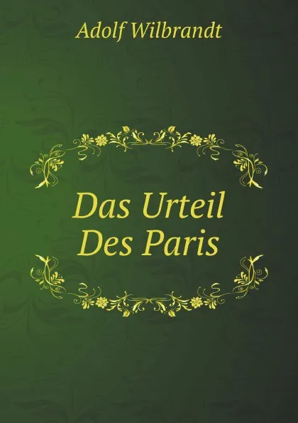 Обложка книги Das Urteil Des Paris, Adolf Wilbrandt