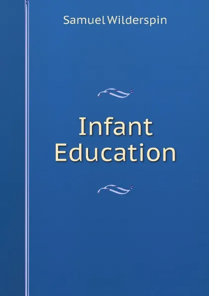 Обложка книги Infant Education, Samuel Wilderspin