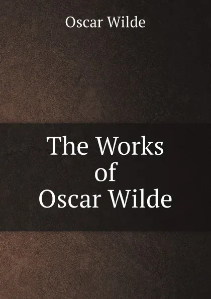 Обложка книги The Works of Oscar Wilde, Oscar Wilde