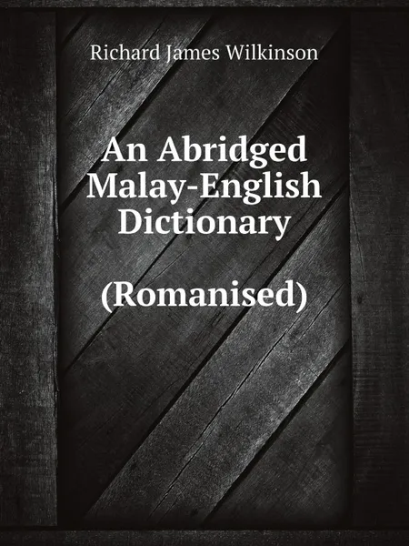 Обложка книги An Abridged Malay-English Dictionary (Romanised), Richard James Wilkinson