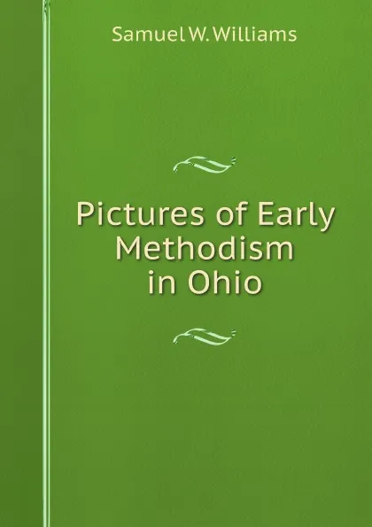 Обложка книги Pictures of Early Methodism in Ohio, S.W. Williams