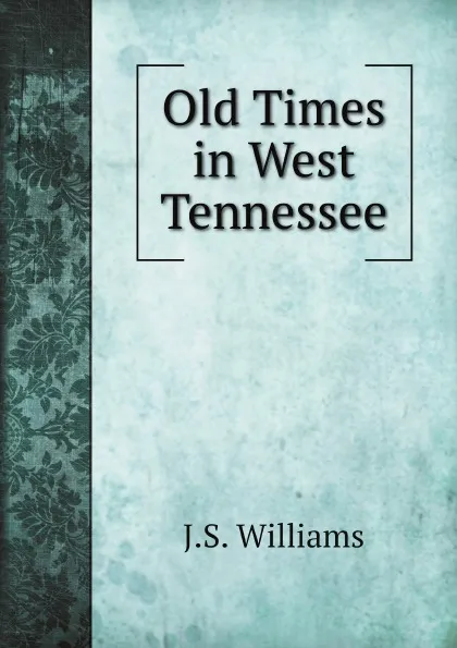 Обложка книги Old Times in West Tennessee, J.S. Williams