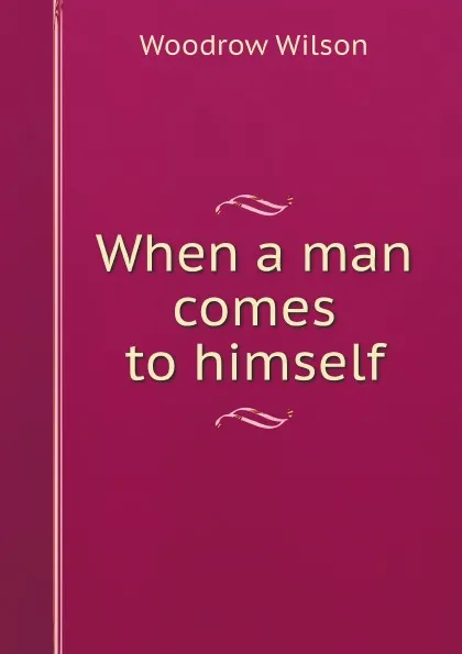 Обложка книги When a man comes to himself, Woodrow Wilson