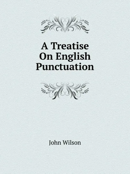 Обложка книги A Treatise On English Punctuation, John Wilson