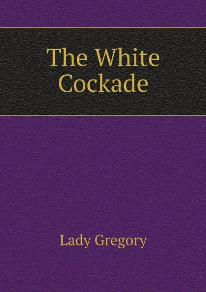 Обложка книги The White Cockade, Lady