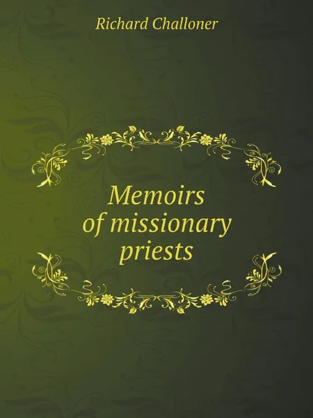 Обложка книги Memoirs of missionary priests, Richard Challoner