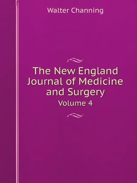 Обложка книги The New England Journal of Medicine and Surgery. Volume 4, Walter Channing