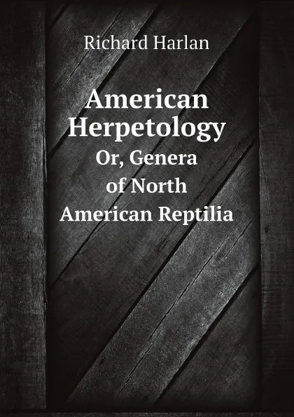 Обложка книги American Herpetology. Or, Genera of North American Reptilia, Richard Harlan