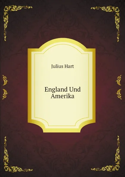 Обложка книги England Und Amerika, Julius Hart