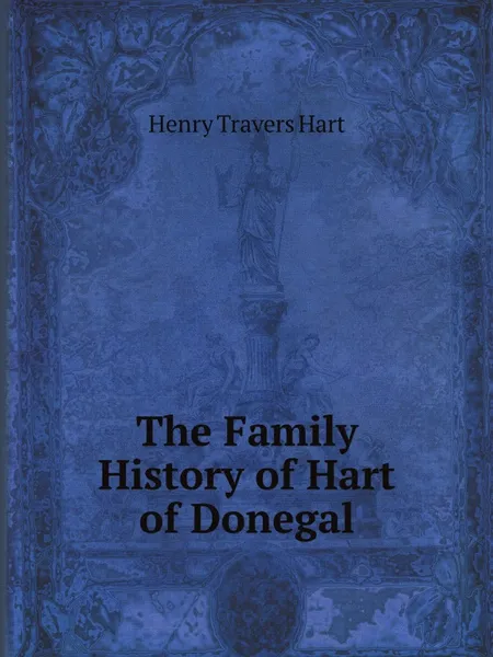 Обложка книги The Family History of Hart of Donegal, H.T. Hart