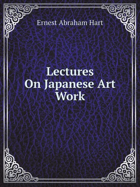 Обложка книги Lectures On Japanese Art Work, Ernest Abraham Hart