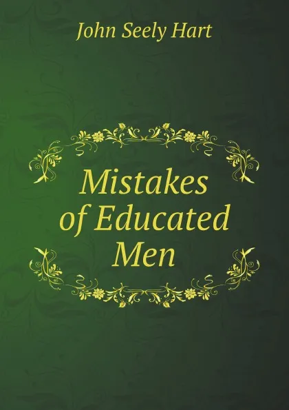 Обложка книги Mistakes of Educated Men, John Seely Hart