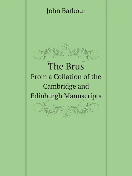 Обложка книги The Brus. From a Collation of the Cambridge and Edinburgh Manuscripts, John Barbour