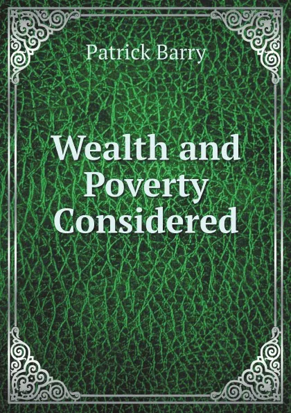 Обложка книги Wealth and Poverty Considered, Patrick Barry