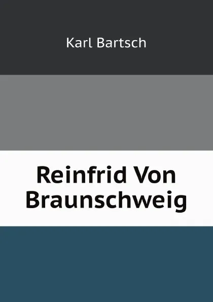 Обложка книги Reinfrid Von Braunschweig, Karl Bartsch