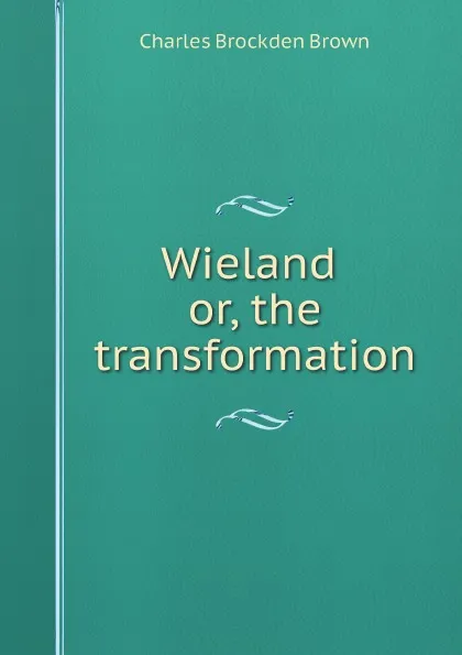 Обложка книги Wieland, or, the transformation, Charles Brockden Brown