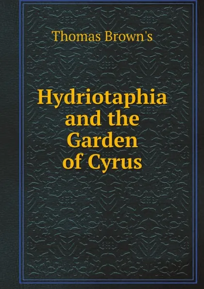 Обложка книги Hydriotaphia and the Garden of Cyrus, Thomas Brown's